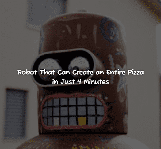 Robot That Can Create an Entire Pizza in Just 4 Minutes