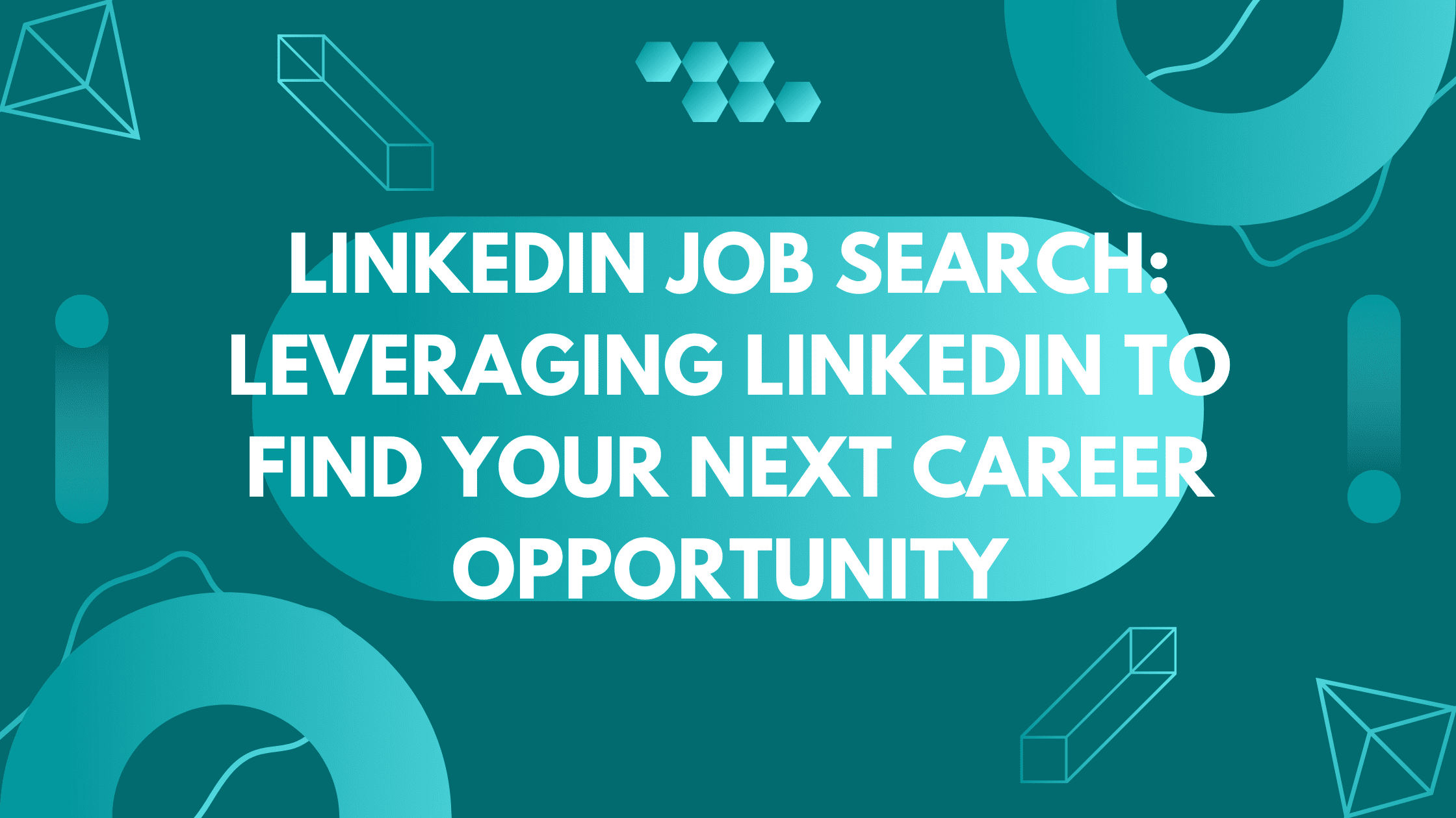 LinkedIn Job Search: Leveraging LinkedIn to Find Your Next Career Opportunity